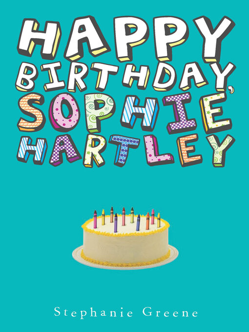 Title details for Happy Birthday, Sophie Hartley by Stephanie Greene - Available